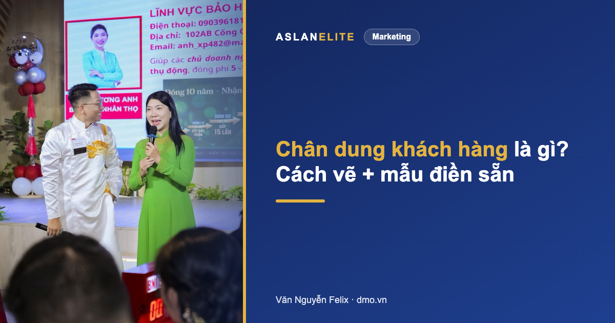 Chân dung khách hàng (customer persona) là gì? Cách vẽ + mẫu điền sẵn