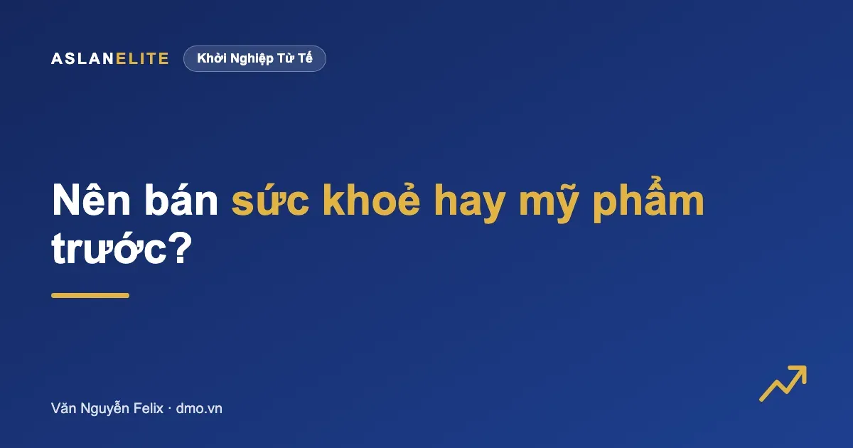 Người mới nên bán sản phẩm sức khoẻ hay mỹ phẩm trước?