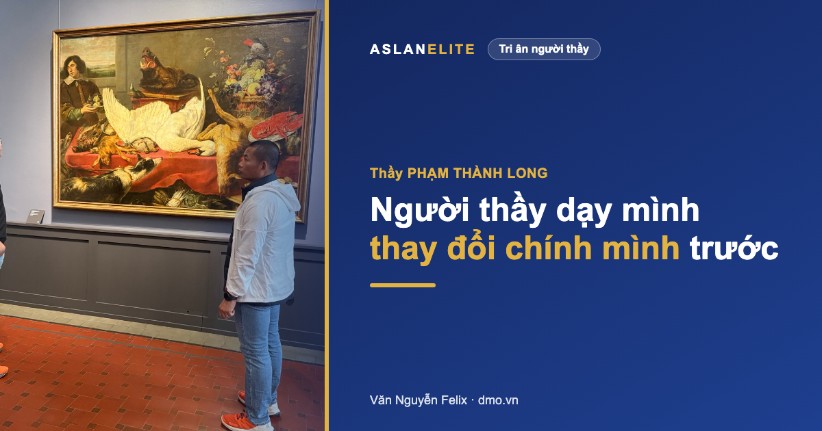 Thầy Phạm Thành Long — người dạy mình phải thay đổi chính mình trước